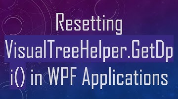 Resetting VisualTreeHelper.GetDpi() in WPF Applications