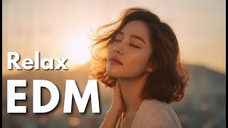 EDM Relax Growing Up Emotional & Uplifting Chill Music for Finding Yourself