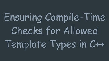 Ensuring Compile-Time Checks for Allowed Template Types in C++