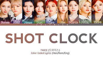 TWICE (트와이스) - 'SHOT CLOCK' Color Coded Lyrics (Han/Rom/Eng)