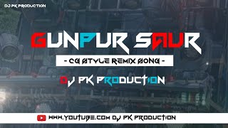 Gunpur Saur CG STYLE REMIX SONG DJ PK PRODUCTION CG STYLE REMIX DJ SONG DJ REMIX SONG DJ REMIX SONG