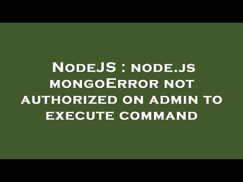 NodeJS : node.js mongoError not authorized on admin to execute command