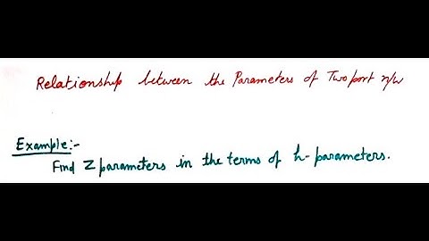 Relationship between the parameters of Two Port Networks