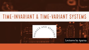 TIME INVARIANT AND TIME VARIANT SYSTEMS | TYPES OF SYSTEMS | SIGNALS AND SYSTEMS