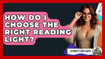 How Do I Choose The Right Reading Light? - Ultimate Study Hacks