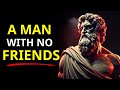 A Man With No Friends Or A Very Small Circle Is A Very, Very Secure Man | Stoicism Explained