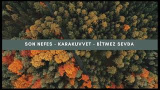 Son Nefes - KaraKuvvet - Bitmez Sevda Resimi