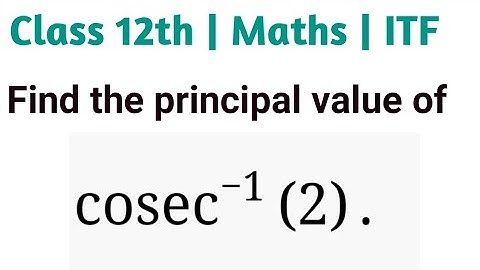 Find the principal value of cosec−1(2) | Find the principal value of cosec^(-1)(2)