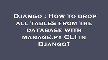 Django : How to drop all tables from the database with manage.py CLI in Django?