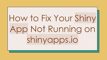 How to Fix Your Shiny App Not Running on shinyapps.io