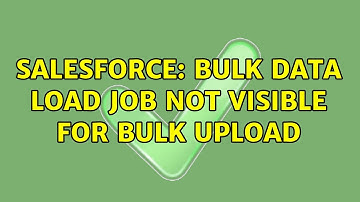 Salesforce: Bulk data load job not visible for bulk upload (2 Solutions!!)