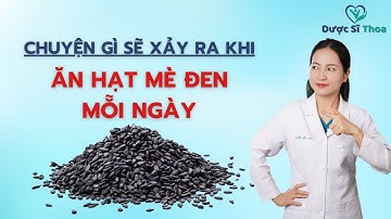 Điều Gì Sẽ Xảy Ra Khi Bạn Ăn Hạt Mè Đen Mỗi Ngày | Dược Sĩ Thoa