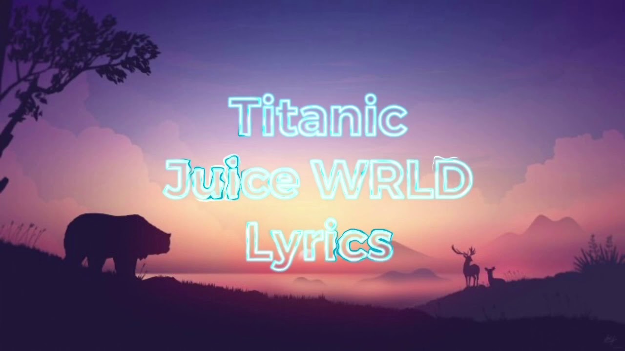 Juice WRLD Titanic Lyrics YouTube