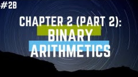 Chapter 2 Part 2 Binary Arithmetics