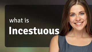 Incestuous | INCESTUOUS definition