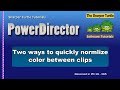 PowerDirector - Two ways to normalize color between Tracks