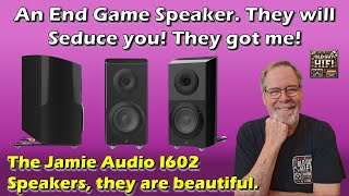 An End Game Speaker. They will Seduce you! They got me! The Jamie Audio I602 Speakers.