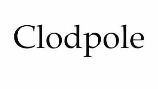 How to Pronounce Clodpole