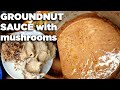 HOW TO MAKE PEANUT SAUCE WITH MUSHROOMS /Ugandan gnuts stew
