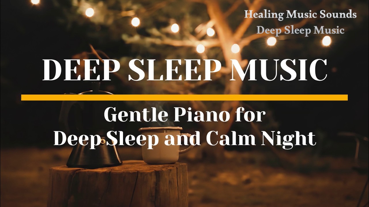DEEP SLEEP MUSIC | Gentle Piano for Deep Sleep and Calm Night - YouTube