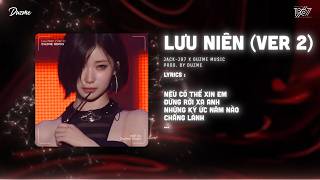 Lưu Niên (Ver 2) - JACK - J97 x Duzme | Đâu Cần Nói Đâu Cần Dối...Remix Tik Tok