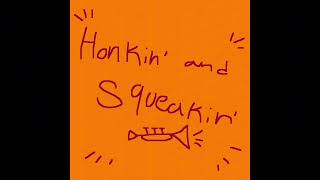 Honkin’ and Squeakin’