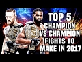 5 Champion VS Champion Fights To Make In The UFC 2017 5 Champion VS Champion Fights To Make In The UFC 2017