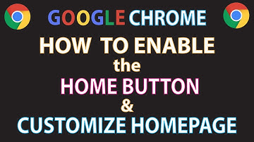 Google Chrome: How To Enable The Home Button And Customize Your Homepage | PC |