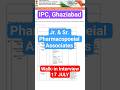 IPC GHAZIABAD JR. &amp; SR. PHARMACOPOEIAL ASSOCIATES VACANCY WALK-IN INTERVIEW | 17 July New Pharma Job