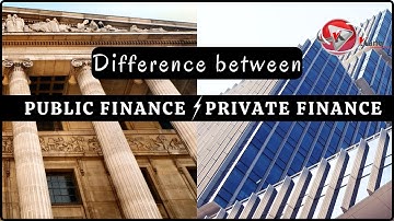 Difference Between Public Finance and Private Finance | Public Finance Vs Private Finance | Lesson