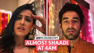 FilterCopy | Almost Shaadi At 4AM | Ft. Esha Kansara & Vishal Vashisht