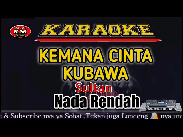 KEMANA CINTA KUBAWA Sultan Karaoke/lirik KN7000-Nada Rendah class=