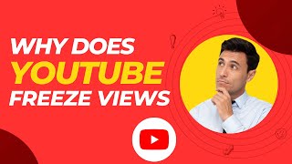 Why Does YouTube Freeze Views?