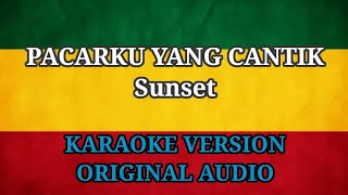 PACARKU YANG CANTIK - ( Sunset ) KARAOKE VERSION - ORIGINAL AUDIO