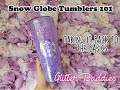 Snow Globe Tumblers 101