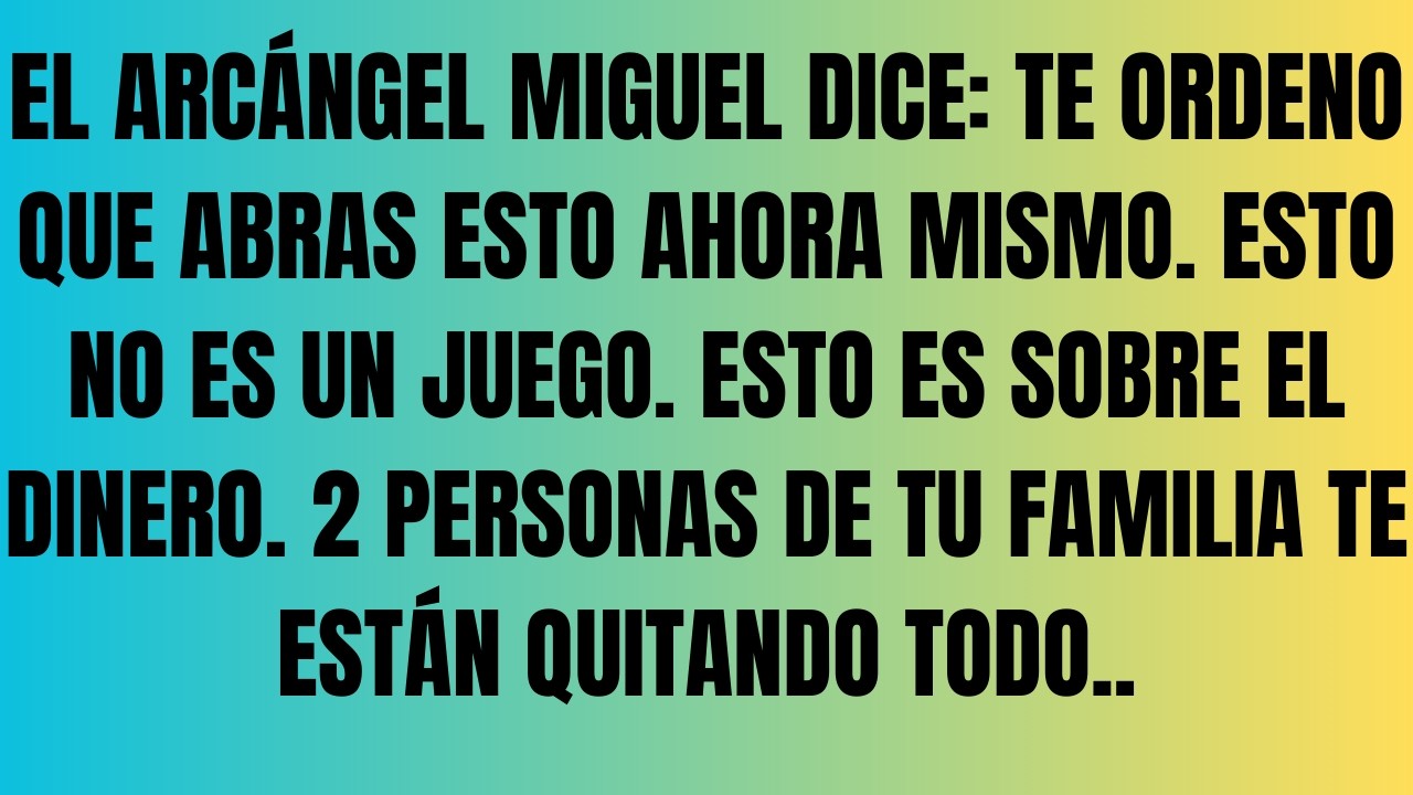 EL ARCÁNGEL MIGUEL DICE: TE ORDENO QUE ABRAS ESTO AHORA MISMO. ESTO NO ES UN JUEGO. ESTO ES...