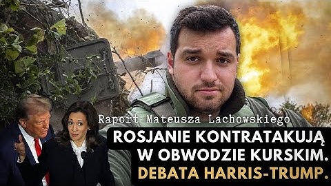 W obwodzie kurskim Rosjanie kontraktują. Debata Harris-Trump. Raport Mateusza Lachowskiego.