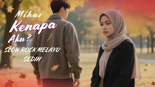 KENAPA AKU - MIHAR | LAGU SLOW ROCK MELAYU SEDIH TERBARU 2025 BIKIN NYESEK DIHATI