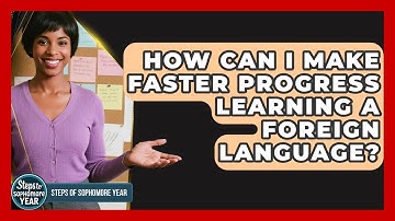 How Can I Make Faster Progress Learning A Foreign Language? - Steps to Sophomore Year