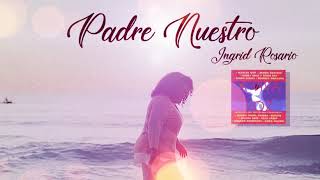 Video thumbnail of "Ingrid Rosario - Padre Nuestro"