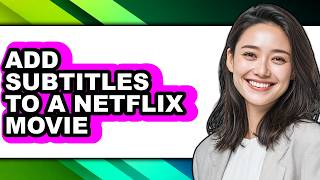 How to Add Subtitles to a Netflix Movie - Easy Guide