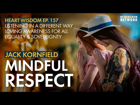 Jack Kornfield: Mindful Respect - Heart Wisdom Ep. 157