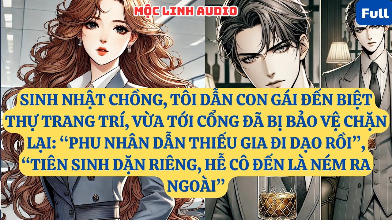SINH NHẬT CHỒNG, TÔI DẪN CON GÁI ĐẾN BIỆT THỰ TRANG TRÍ, VỪA TỚI CỔNG ĐÃ BỊ BẢO VỆ CHẶN LẠI:  AT931