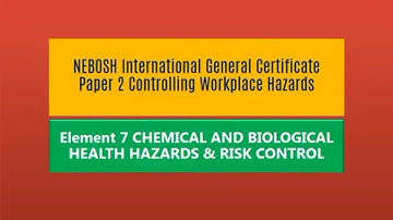 NEBOSH IGC 2 | ELEMENT 7 | CHEMICAL AND BIOLOGICAL HEALTH HAZARDS & RISK CONTROL | Q & A