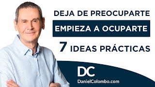 🙄 Cómo Dejar De PREOCUPARSE y empezar A OCUPARSE [7 IDEAS Prácticas] 👏👏 |  Daniel Colombo