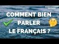 COMMENT BIEN PARLER LE FRANÇAIS FACILEMENT ? (cours de français)