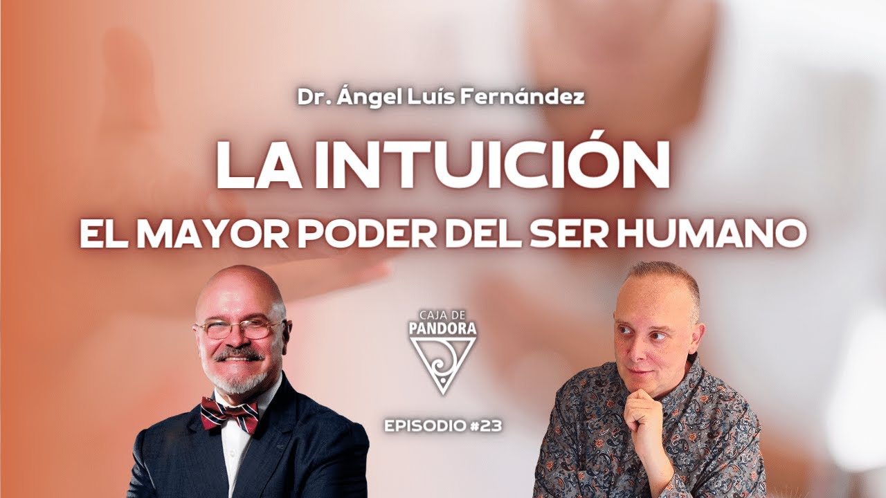 LA INTUICIÓN: EL MAYOR PODER DEL SER HUMANO con Ángel Luis Fernández ...