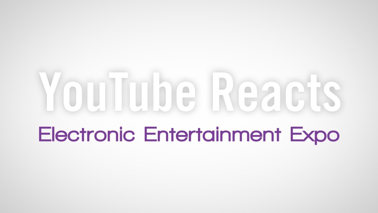 YouTube Reacts to E3 2013 - YouTube