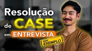 Como resolver um CASE em ENTREVISTA no PROCESSO SELETIVO (com EXEMPLO passo-a-passo)