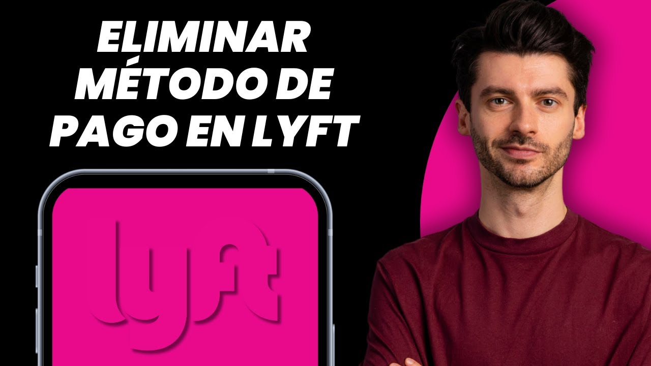 Cómo Eliminar un Método de Pago en Lyft - 2025 ACTUALIZADO